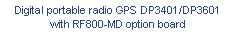 Zone de Texte: Digital portable radio GPS DP3401/DP3601
with RF800-MD option board